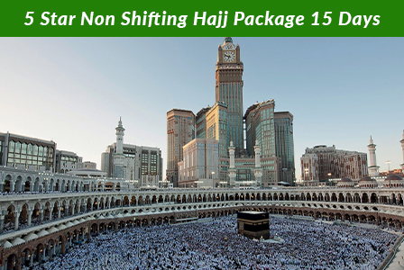 5 Star Non Shifting Hajj Package 15 Days